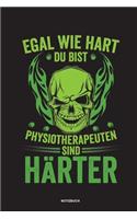 Egal wie hart du bist Physiotherapeuten sind härter Notizbuch