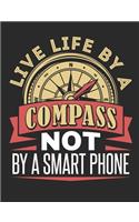 Live Life By A Compass Not By A Smart Phone