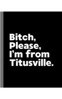 Bitch, Please. I'm From Titusville.