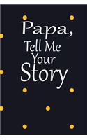 Papa, tell me your story: A guided journal to tell me your memories, keepsake questions.This is a great gift to Dad, grandpa, granddad, father and uncle from family members, 