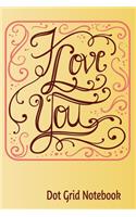 I Love You -Dot Grid Notebook