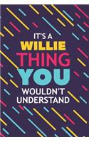 It's a Willie Thing You Wouldn't Understand: Lined Notebook / Journal Gift, 120 Pages, 6x9, Soft Cover, Glossy Finish