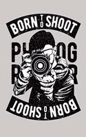 Born to shoot Photographer notebook [Lined] [6x9] [110 pages]