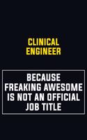 Clinical Engineer Because Freaking Awesome Is Not An Official Job Title
