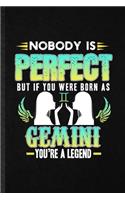 Nobody Is Perfect but If You Were Born as Gemini You're a Legend