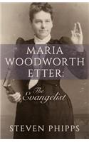 Maria Woodworth Etter: The Evangelist