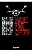 Ride Hard Ride Far Ride Often Notebook: Motorbike Notebook, Planner, Journal, Diary, Planner, Gratitude, Writing, Travel, Goal, Bullet Notebook - Size 6 x 9 - 110 Lined Pages - Office Equi