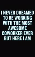 I Never Dreamed To Be Working With The Most Awesome Coworker Ever But Here I Am