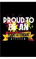 Proud to be a flight attendant citizen: Notebook - Journal - Diary - 110 Lined pages - 6 x 9 in - 15.24 x 22.86 cm - Doodle Book - Funny Great Gift