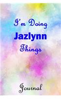 I'm Doing Jazlynn Things Journal