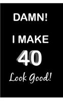 Damn! I Make 40 Look Good!