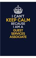 I Can't Keep Calm Because I Am A Guest Services Associate: Career journal, notebook and writing journal for encouraging men, women and kids. A framework for building your career.