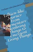 Tolkien-like Journey from Elementary Nonliving Things to Emergent Living Things