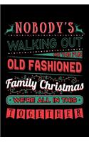 Nobody's Walking Out On This Fun Old Fashioned Family Christmas We're All in This Together: Xmas Notebook to Write in, 6x9, Lined, 120 Pages Journal
