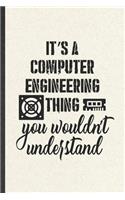 It's a Computer Engineering Thing You Wouldn't Understand: Computer Engineer Blank Lined Notebook Write Record. Practical Dad Mom Anniversary Gift, Fashionable Funny Creative Writing Logbook, Vintage Retro 6