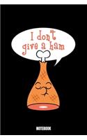 I Don'T Give A Ham Notebook: Grill Daily Food Journal I Food Diary I Daily Food Tracker I Food Log Book I Track meals for weight loss and diet I Active Healthy Healthful Food Lo
