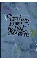 We Love Because He First Loved Us 1 John 4: 19: Blank Lined Journal with Blue Antique Floral Design