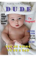 Dude I'm Pregnant You're going to be a Dad - Bump for Joy 40 Weeks Pregnancy Planner