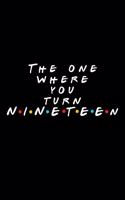 The One Where You Turn Nineteen (19)