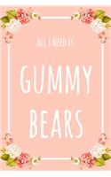 All I Need Is Gummy Bears: 6x9" Dot Bullet Floral Notebook/Journal Funny Gift Idea