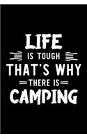 Life Is Tough That's Why There Is Camping