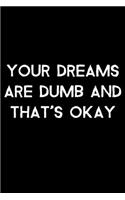 Your Dreams Are Dumb And That's Okay