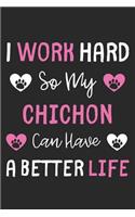 I Work Hard So My ChiChon Can Have A Better Life: Lined Journal, 120 Pages, 6 x 9, ChiChon Dog Gift Idea, Black Matte Finish (I Work Hard So My ChiChon Can Have A Better Life Journal)