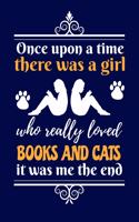 Once Upon A Time There Was A Girl Who Really Loved Books And Cats It Was Me The End: Reading Notebook For Book Lovers and Cats Fans