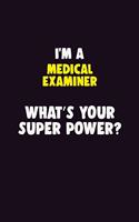 I'M A Medical examiner, What's Your Super Power?: 6X9 120 pages Career Notebook Unlined Writing Journal