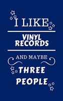 I Like Vinyl Records And Maybe Three People