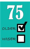 75 Older Wiser: Funny Sarcastic Birthday Journal Blank Lined Notebook Journal 100 Page To Do Shopping List