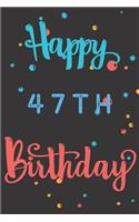Happy 47th Birthday: 47th Birthday Gift / Birthday Journal / Notebook / Diary / Unique Greeting & Birthday Card Alternative
