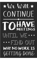 We Will Continue To Have Meetings Until We Find Out Why No Work Is Getting Done