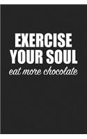 Exercise Your Soul Eat More Chocolate: A 6x9 Inch Matte Softcover Journal Notebook with 120 Blank Lined Pages and a Funny Foodie Cover Slogan