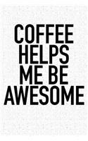 Coffee Helps Me Be Awesome