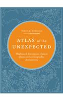 Atlas of the Unexpected: Haphazard discoveries, chance places and unimaginable destinations(Unexpected Atlases)