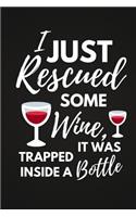 I Just Rescued Some Wine: Funny Wine Notebook / Journal to Write in