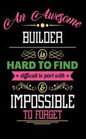 An Awesome Builder Is Hard to Find Difficult to Part with & Impossible to Forget