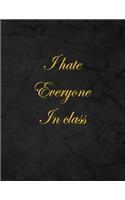 I Hate Everyone in Class: Notebook, Lined, 8.5x11, 100 Pages