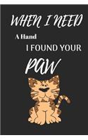 When I Need a Hand I Found Your Paw