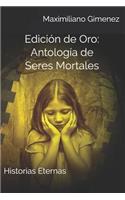 Edición de Oro: Antología de Seres Mortales: Historias Eternas