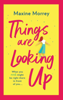Things Are Looking Up: An uplifting, heartwarming romance from Maxine Morrey