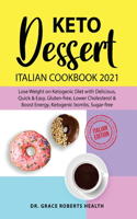 Keto Dessert Cookbook 2021: Lose Weight on Ketogenic diet with Delicious, Quick & Easy, Gluten- free, Lower Cholesterol & Boost Energy, Ketogenic Bombs, Sugar-free/Italian Edit