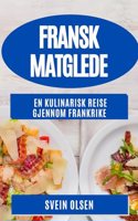 Fransk Matglede: En Kulinarisk Reise gjennom Frankrike