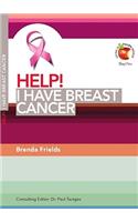 Help! I Have Breast Cancer