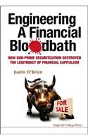 Engineering A Financial Bloodbath: How Sub-prime Securitization Destroyed The Legitimacy Of Financial Capitalism
