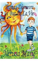 Thomas Découvre Le But De La Vie (Livre pour Enfants sur le But de la Vie, livre enfant, livre jeunesse, conte enfant, livre pour enfant, histoire pour enfant, livre bébé, enfant, bébé, livre enfant)