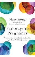 Pathways to Pregnancy: Personal Stories and Practical Advice for Your Fertility Journey