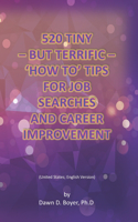 520 Tiny - But Terrific - 'How To' Tips for Job Searches and Career Improvement