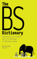 Bs Dictionary: Uncovering the Origins and True Meanings of Business Speak
